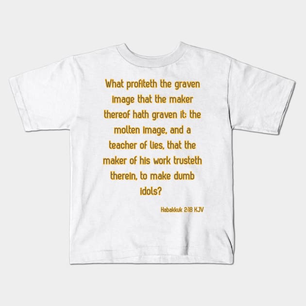 Habakkuk 2:18 Bible Verse Scripture Quote Kids T-Shirt by Claudia Williams Apparel